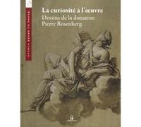 La curiosité à l'oeuvre - Dessins de la donation Pierre Rosenberg Collectif (Auteur), Alexandre Gady (Directeur éditorial)