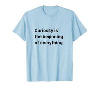 La curiosité est Le début de Tout T-Shirt