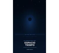 LA CURVATURA DEL ESPACIO-TIEMPO: Y la dilatación temporal en la Relatividad General