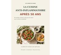 La cusine anti-inflammatoire après 50 ANS: 80 Recettes simples et 28 jours de menus pour cuisiner au quotidien