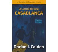 La custode dei tempi: Casablanca: Un mistero che riscrive il tempo…e chi lo legge.