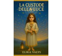 La custode della Luce: Un racconto iniziatico tra memoria, destino e risveglio interiore