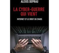 La cyber-guerre qui vient Alexis Deprau (Auteur)
