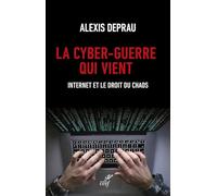 La Cyber-Guerre Qui Vient - Internet Et Le Droit Du Chaos