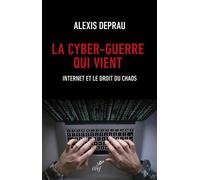 La cyber-guerre qui vient Internet et le droit du chaos - Alexis Deprau - Cerf - broché - Essai