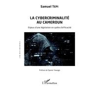 La cybercriminalité au Cameroun Enjeux d'une législation en quête d'efficacité - Samuel Tepi - L'harmattan - broché - Etude