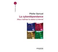 La cyberdépendance Mieux maîtriser la relation à Internet - Samuel Pfeifer - Empreinte Temps Present - broché - Essai