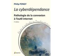 LA CYBERDEPENDANCE. PATHOLOGIE DE LA CONNEXION A L OUTIL INFIORMATIQUE. 2ED