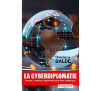 La Cyberdiplomatie - Pouvoir, Conflits Et Diplomatie Dans L'ère Numérique