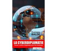 LA CYBERDIPLOMATIE - Pouvoir, conflits et diplomatie dans l'ère numérique