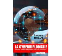 LA CYBERDIPLOMATIE - Pouvoir, conflits et diplomatie dans l'ère numérique