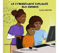 LA CYBERSÉCURITÉ EXPLIQUÉE AUX ENFANTS