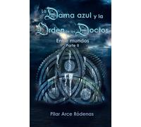 La dama azul y la orden de los doctos: Entre mundos. Parte II