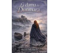 La dama de Dunmara: Heredó un castillo que no sabe defender. Y a un hombre que el mundo entero quiere muerto.