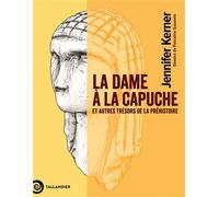 La dame à la capuche Et autres trésors de la préhistoire - Jennifer Kerner - Tallandier - broché - Monographie