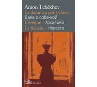 La Dame au petit chien - L'Évêque - La Fiancée Anton Pavlovitch Tchekhov (Auteur), Roger Grenier (Préface), Lily Denis (Traduction), Edouard Parayre (Traduction)