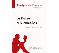 La Dame aux camélias d'Alexandre Dumas fils (Analyse de l'oeuvre): Analyse complète et résumé détaillé de l'oeuvre