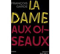La dame aux oiseaux François Garde (Auteur)