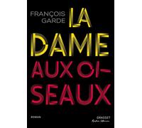 La dame aux oiseaux - François Garde - Grasset - broché - Roman