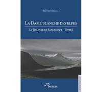 La Dame blanche des elfes, La Trilogie de Sancedoux, tome 1 - Jérôme Rigall - Jets D'encre - broché - Roman