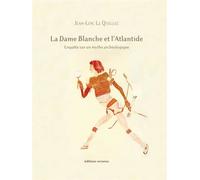 La Dame Blanche et l'Atlantide Enquête sur un mythe archéologique - Jean-Loïc Le Quellec - Errance - broché - Etude