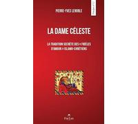 La Dame Céleste - La Tradition Secrète Des "Fidèles D'amour" Islamo-Chrétienne