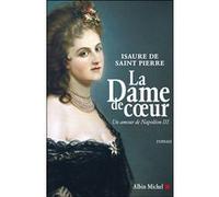 Isaure De Saint-Pierre – La Dame de coeur – Un amour de Napoléon III – Roman – Broché