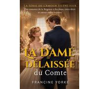 La Dame Délaissée du Comte: Une romance de la Régence à feu doux, entre désir et amour enfin reconnu