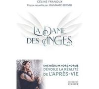 La Dame des Anges - Une médium hors norme dévoile la réalité de l'après-vie Céline Franoux (Auteur), Jean-Marc Bernad (Auteur)