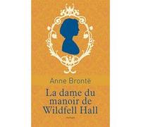 La dame du manoir de Wildfell Hall Anne Brontë (Auteur), Isabelle Vieville-Degeorges (Préface), Denise Fagne (Traduction), Henry Fagne (Traduction)
