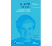 La Dame en bleu Le Syndrome d'Ehlers-Danlos un "mal inconnu" à travers quatre générations d'une famille - Témoignage autobiographique - Virginie Burner-Lehner - L'harmattan - broché - Récit