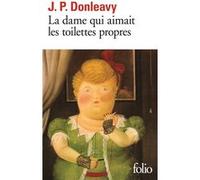 La dame qui aimait les toilettes propres James Patrick Donleavy (Auteur), Pierre Guglielmina (Traduction)