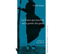 La Dame qui marchait sur la pointe des pieds - Claude Baqué - De L'insu Editions - broché - Roman