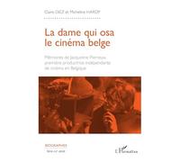 La dame qui osa le cinéma belge Mémoires de Jacqueline Pierreux première productrice indépendante de cinéma en Belgique - Claire Diez - L'harmattan - broché - Biographie