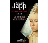 La Dame sans terre, t4 : Le combat des ombres - Andrea H. Japp - Calmann-Levy - broché - Roman