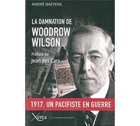 La damnation de Woodrow Wilson: Président des Etats-Unis (1913-1921)