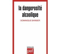 La dangerosité alcoolique - - Dominique Barbier - Puf - Livre