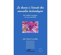 La Danse À L'écoute Des Nouvelles Technologies - Des Prothèses Numériques Aux Corps Synesthètes