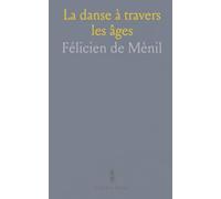 La danse à travers les âges: Des rites antiques aux scènes modernes, une histoire illustrée et documentée