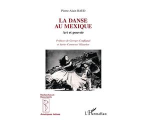 La danse au Mexique Art et pouvoir - Pierre-Alain Baud - L'harmattan - broché - Livre