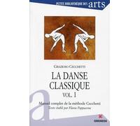 La Danse Classique - Manuel Complet De La Méthode Cecchetti Volume 1