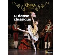 La danse classique - Opéra national de Paris - Un album documentaire élégant et inspirant pour découvrir les secrets de la danse (dès 7 ans)