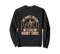 La danse commence quand le doute prend fin. Des cavaliers de dressage géniaux Sweatshirt