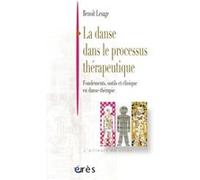 La danse dans le processus thérapeutique: FONDEMENTS, OUTILS ET CLINIQUE EN DANSE-THERAPIE