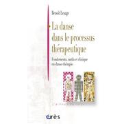 La danse dans le processus thérapeutique Fondements, outils et clinique en danse-therapie - Benoît Lesage - Eres - broché - Essai