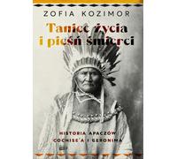 La danse de la vie et le chant de la mort. L'histoire de l'Apache Cochise et de Geronim