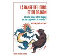 La Danse De L'ours Et Du Dragon - Et Si La Chine Et La Russie Se Partageaient Le Monde ?