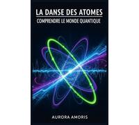 La Danse des Atomes: Comprendre le Monde Quantique