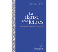 La danse des lettres Petite philosophie du quotidien - Pauline Bebe - Le Passeur - broché - Essai