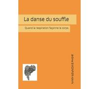 La danse du souffle: Quand la respiration façonne le corps.